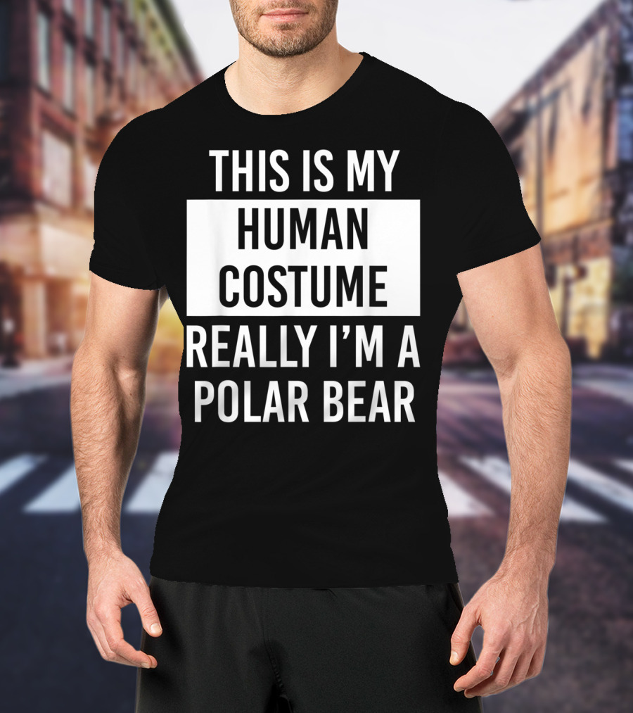 This Is My Human Costume Really I'm A Polar Bear T-Shirt