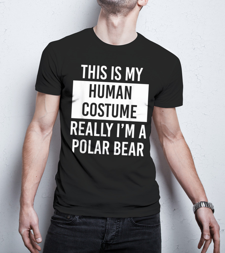 This Is My Human Costume Really I'm A Polar Bear T-Shirt