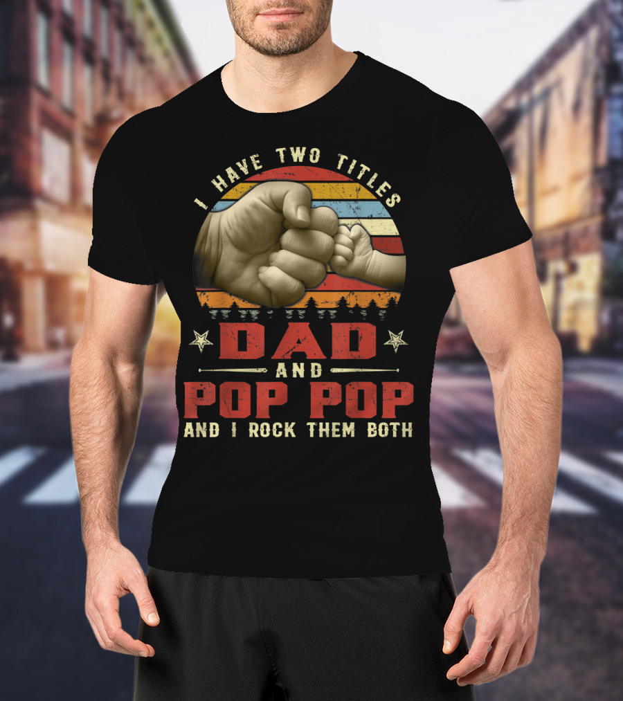 I Have Two Titles Dad And Pop Pop And I Rock Them Both Retro Vintage Fist Bump Strip Sunset T-Shirt