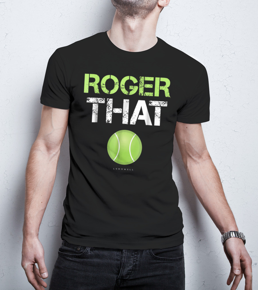 Roger That Tennis Lumowell T-Shirt