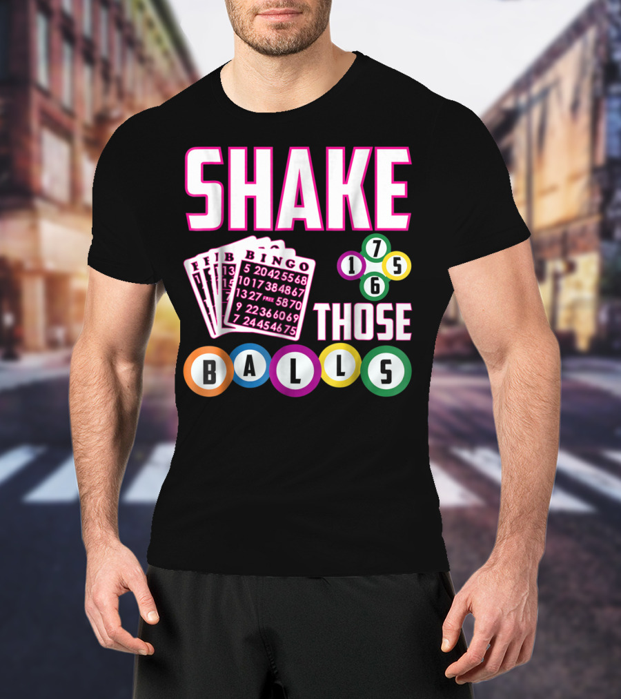 Shake Those Balls Bingo Cards Numbers 1756 Funny T-Shirt