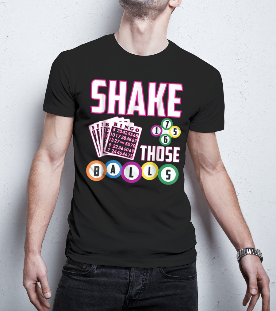 Shake Those Balls Bingo Cards Numbers 1756 Funny T-Shirt
