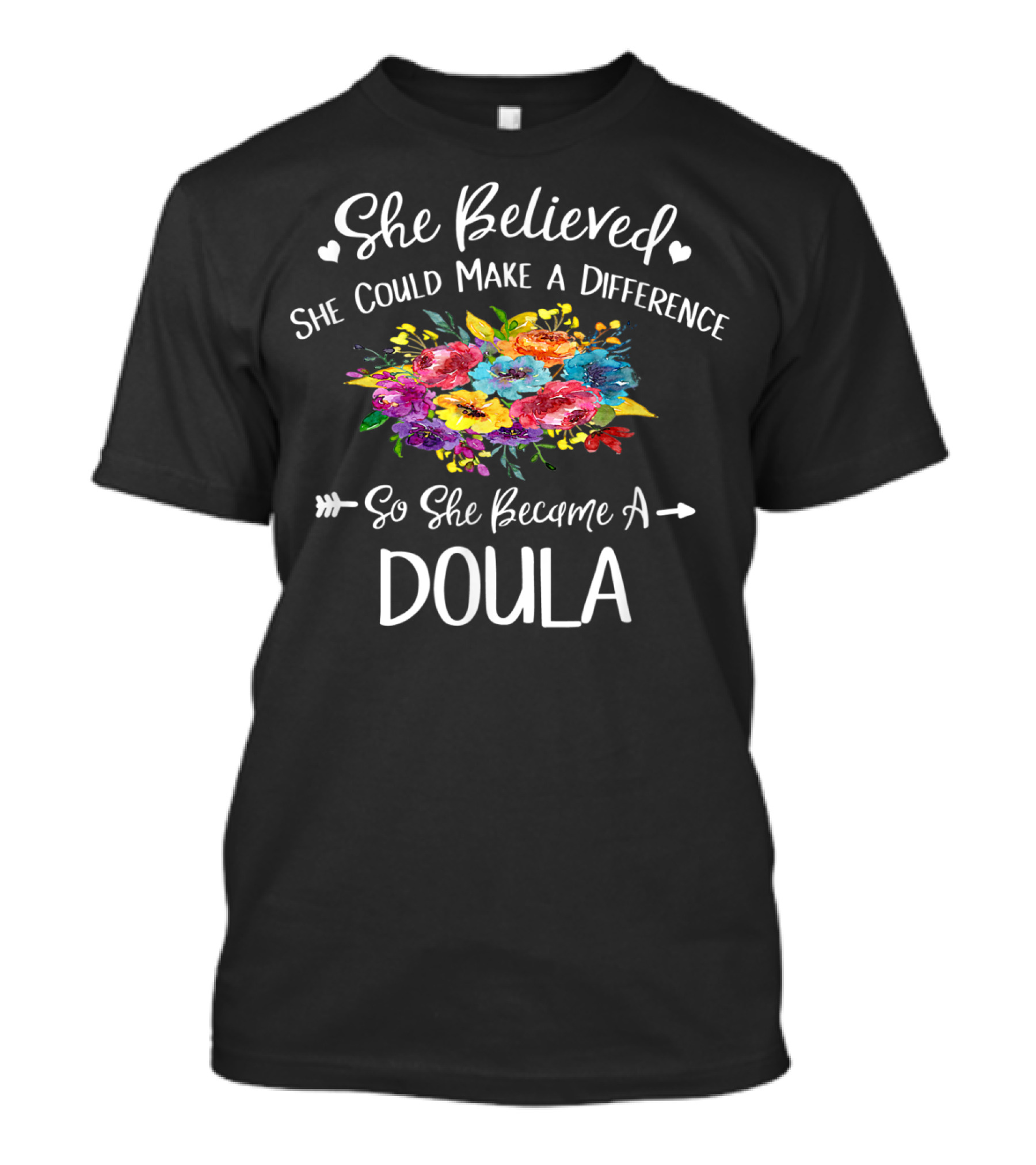 She Believed She Could Make A Difference So She Became A Doula Floral T-Shirt