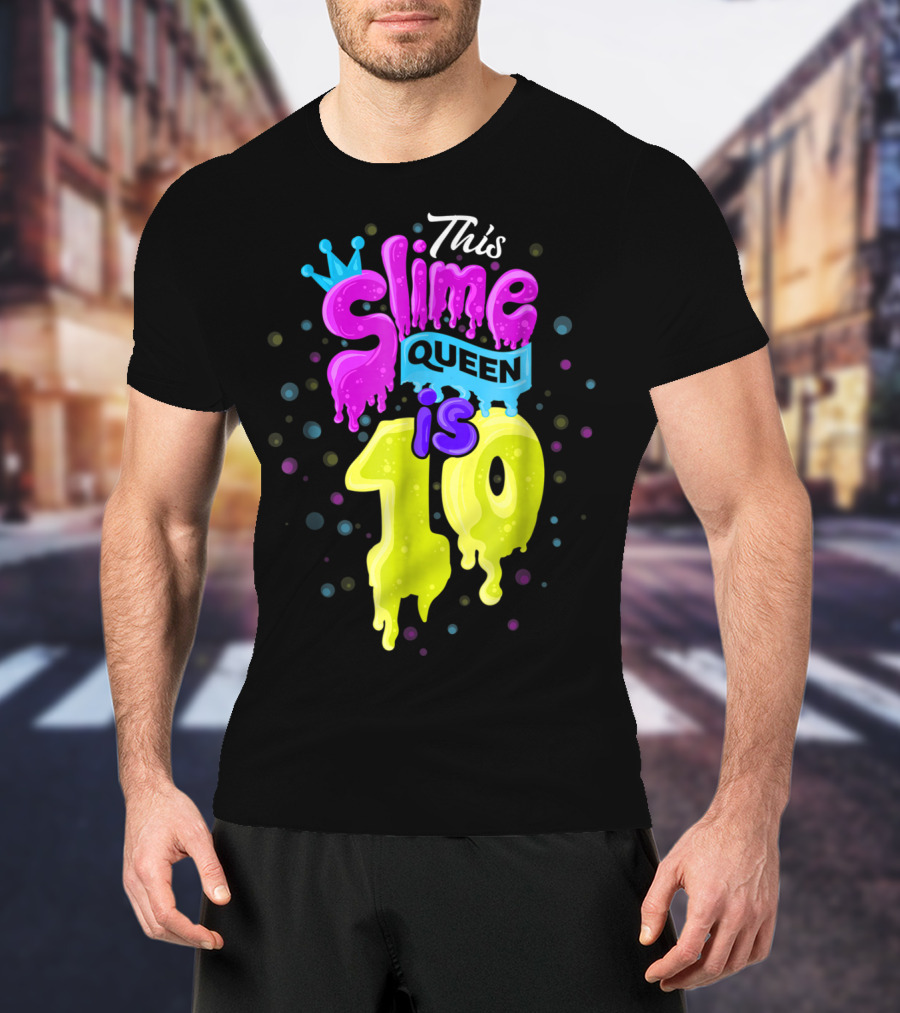 This Slime Queen Is 10 Birthday T-Shirt