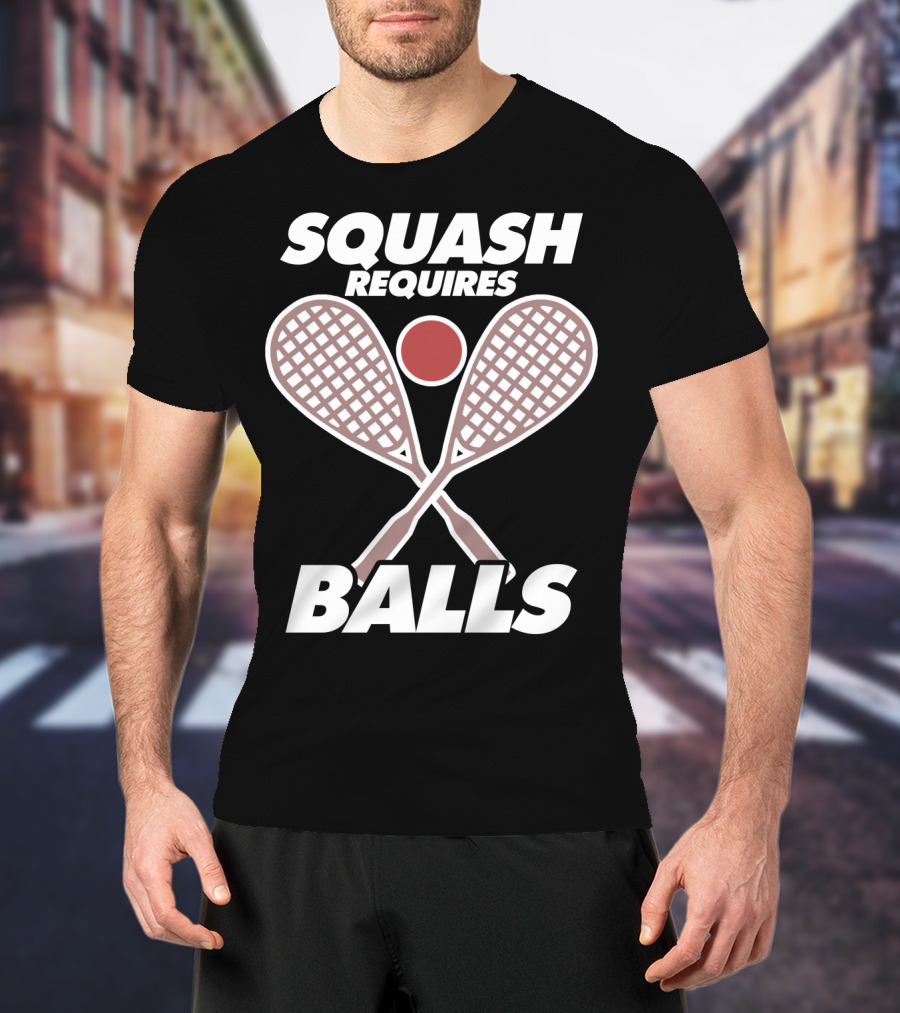 Squash Requires Balls Funny Sport Game Tournament Rackets And Ball T-Shirt