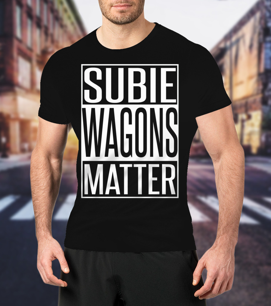 Subie Wagons Matter For Wagon Fans T-Shirt