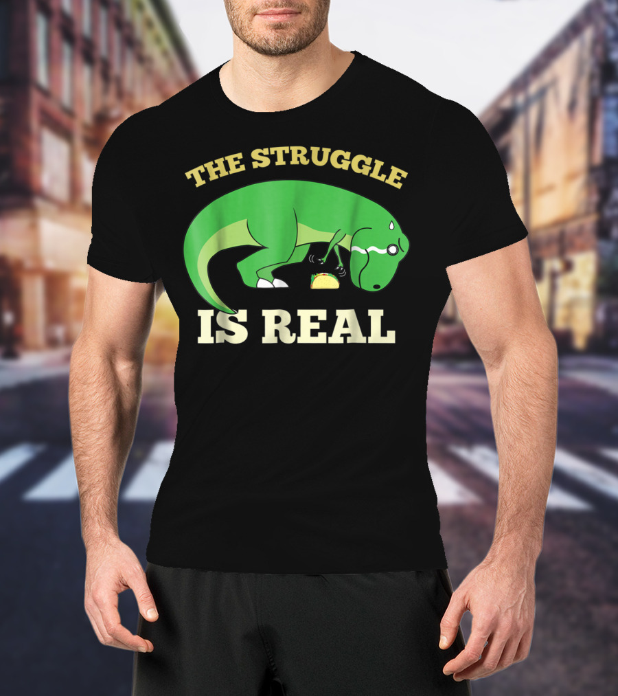 The Struggle Is Real Green Rex Dinosaur Taco T-Shirt