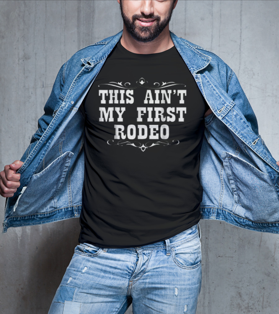 This Ain't My First Rodeo Western Style Typography T-Shirt