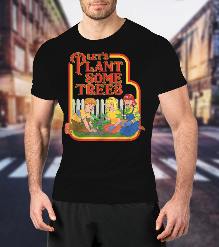 Funny Let's Plant Some Trees Humor Marijuana Cannabi T-Shirt