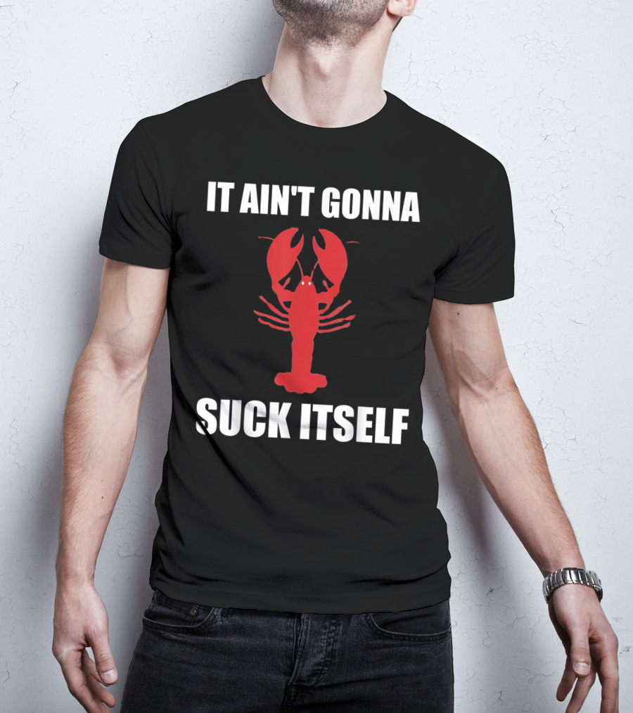Funny Crawfish It Ain't Gonna Suck Itself Cajun T-Shirt