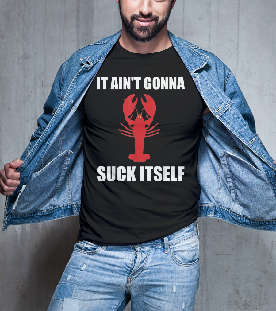 Funny Crawfish It Ain't Gonna Suck Itself Cajun T-Shirt