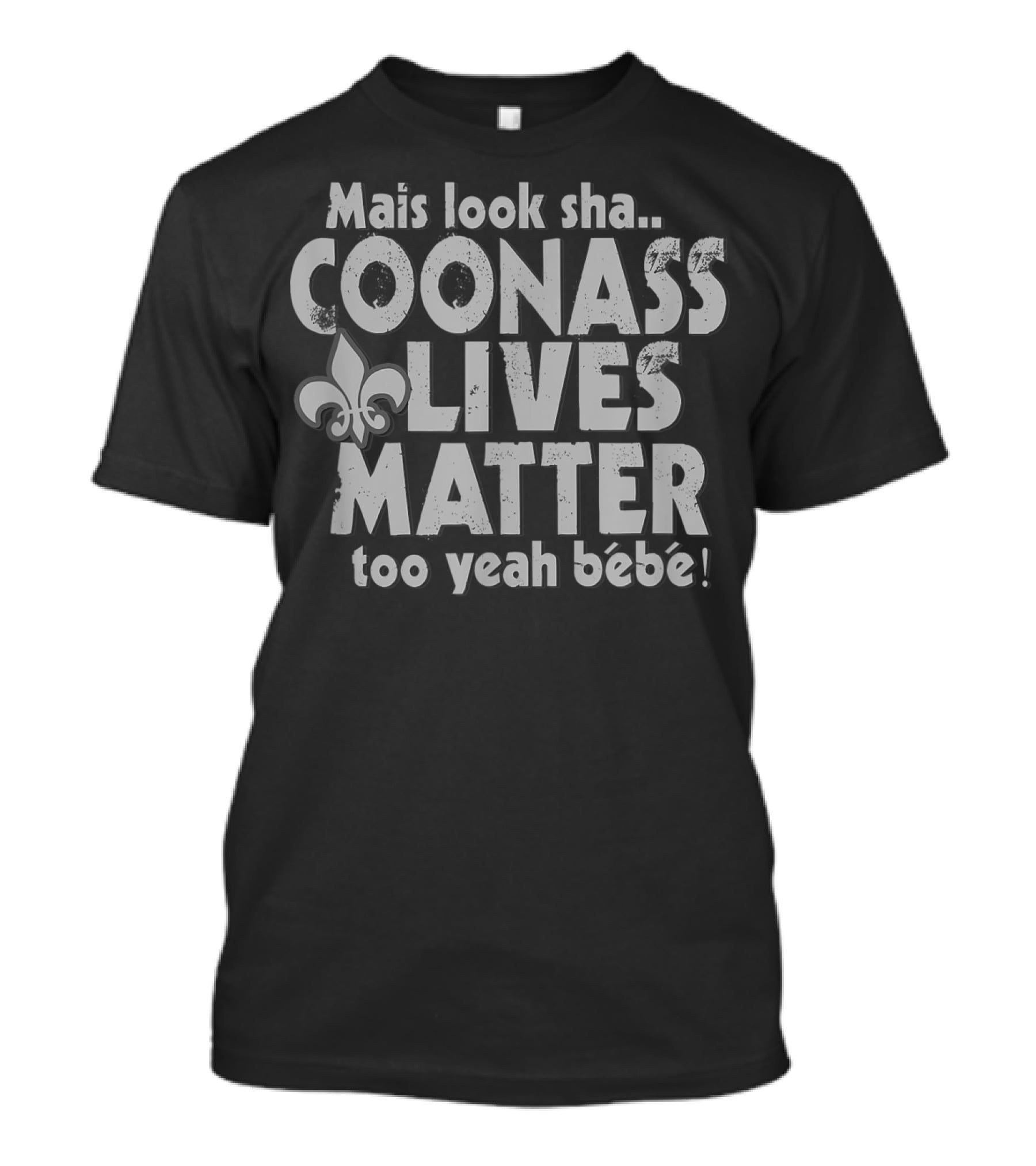 Mais Look Sha Coonass Lives Matter Too Yeah Bébé Fleur-de-Lis Cajun T-Shirt