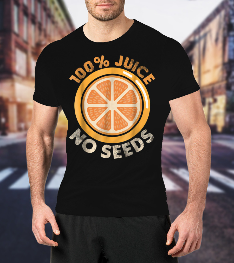 100% Juice No Seeds Funny Vasectomy Me T-Shirt