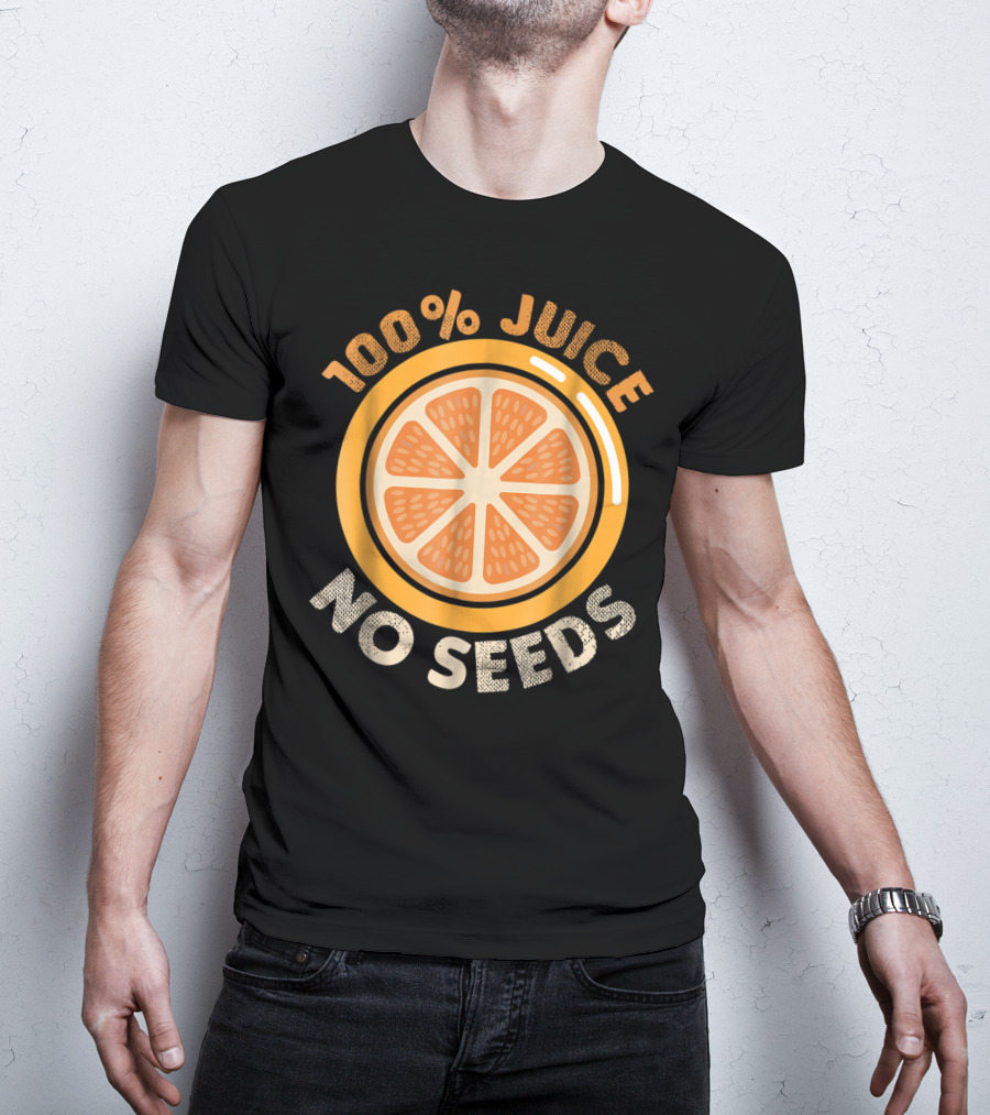100% Juice No Seeds Funny Vasectomy Me T-Shirt