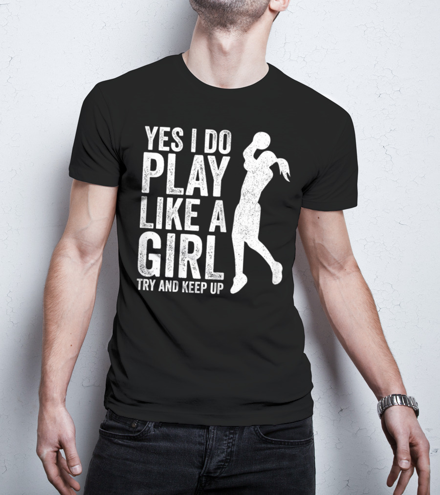 Yes I Do Play Like A Girl Try And Keep Up Basketball T-Shirt