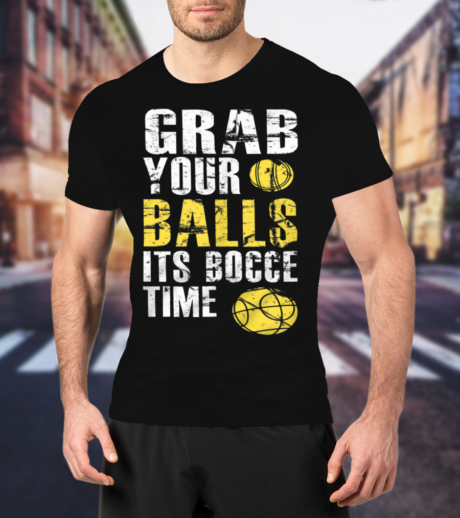 Grab Your Balls It's Bocce Time Funny Bocce Ball Matching Team Gra T-Shirt