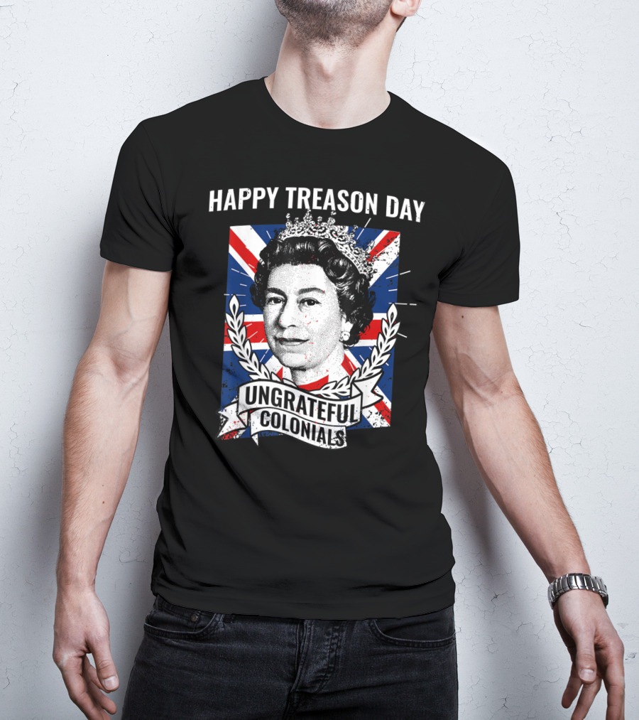 Happy Treason Day Ungrateful Colonials Queen Portrait Union Jack Background T-Shirt