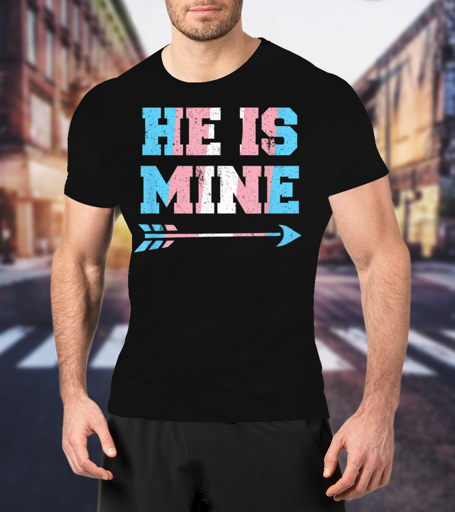 He Is Mine Trans Pride Matching Couple Arrow T-Shirt