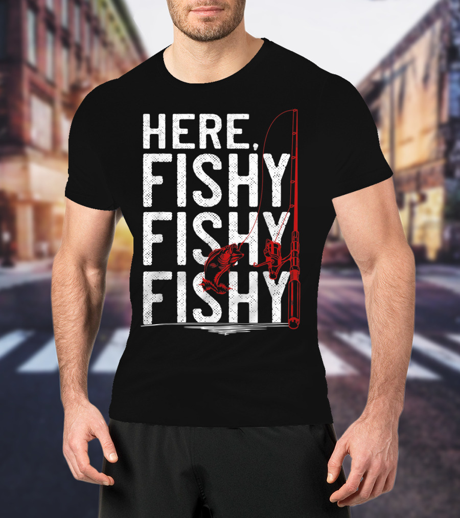 Here Fishy Fishy Fishy Rod And Fish Hook Adventure T-Shirt