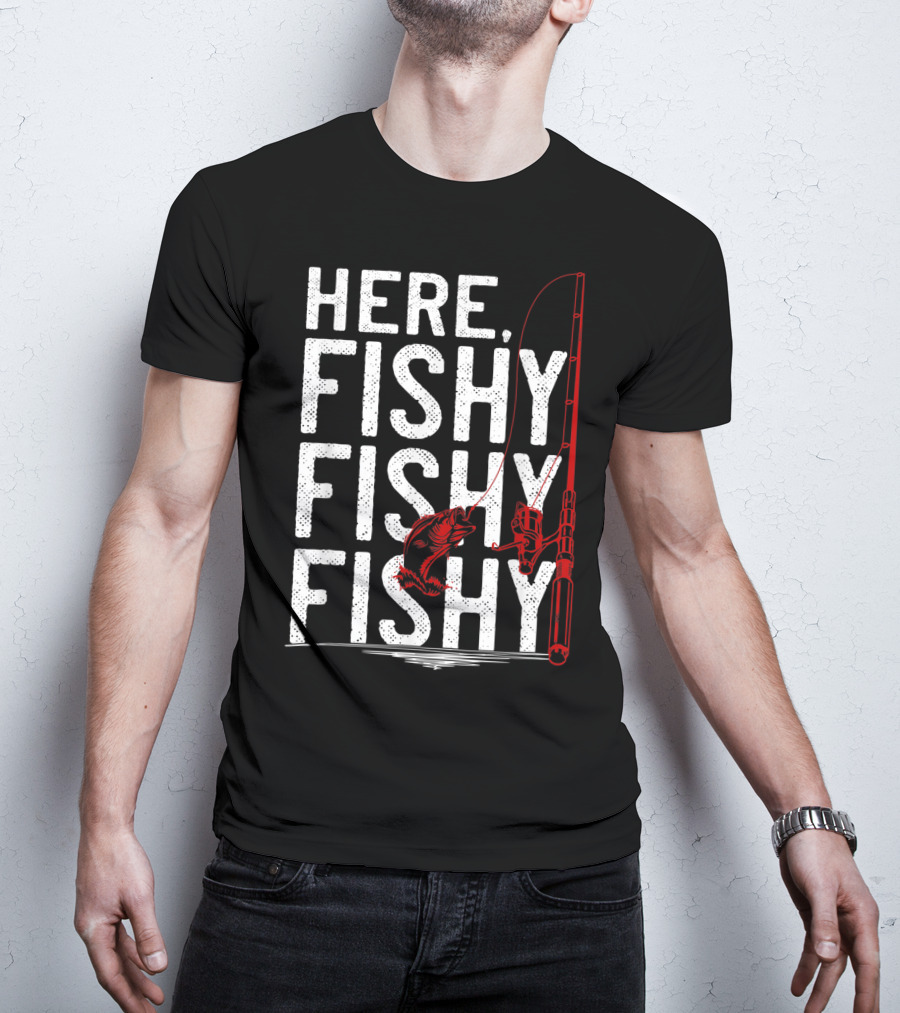 Here Fishy Fishy Fishy Rod And Fish Hook Adventure T-Shirt