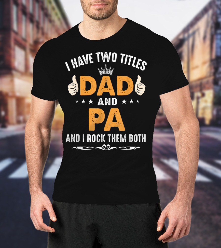 I Have Two Titles Dad And Pa And I Rock Them Both Thumbs Up Crown Stars T-Shirt