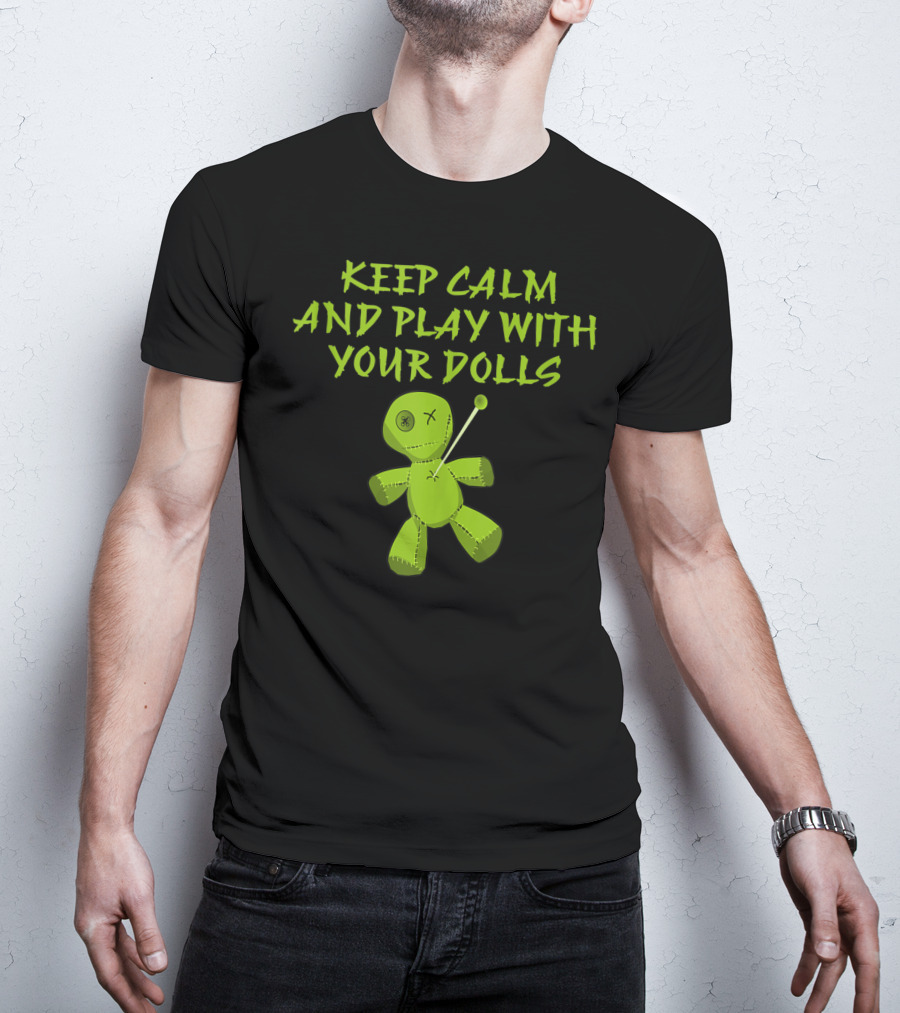 Keep Calm And Play With Your Dolls Voodoo Cheeky Witch T-Shirt