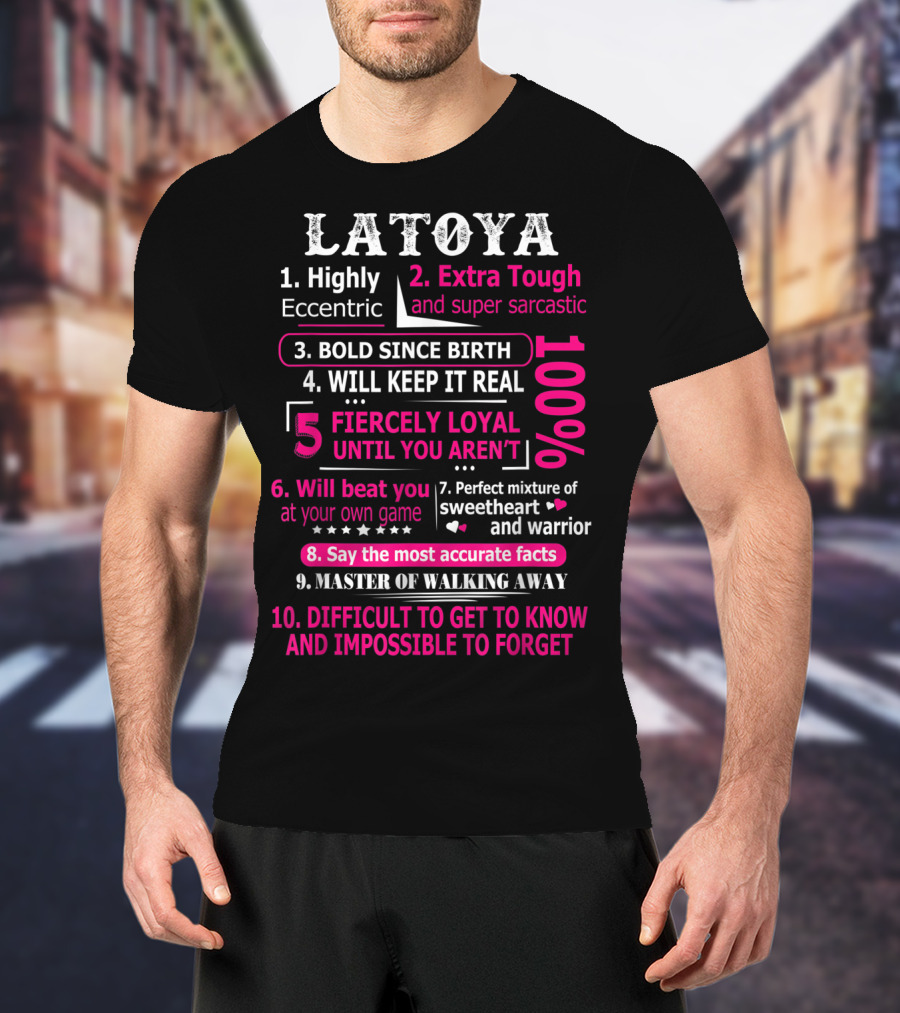 LATOYA 10 Facts Highly Eccentric Extra Tough Bold Perfect Mixture Fiercely Loyal T-Shirt