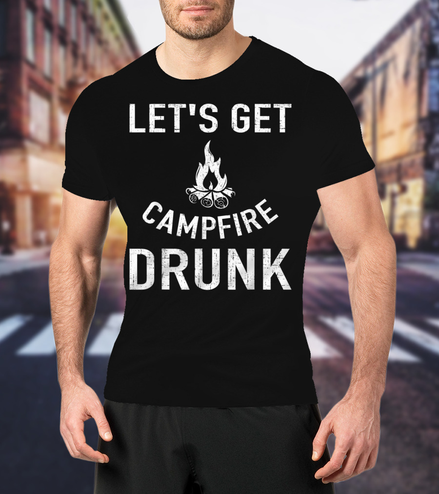 Let's Get Campfire Drunk Camping Humor Camping Enthusiasts T-Shirt