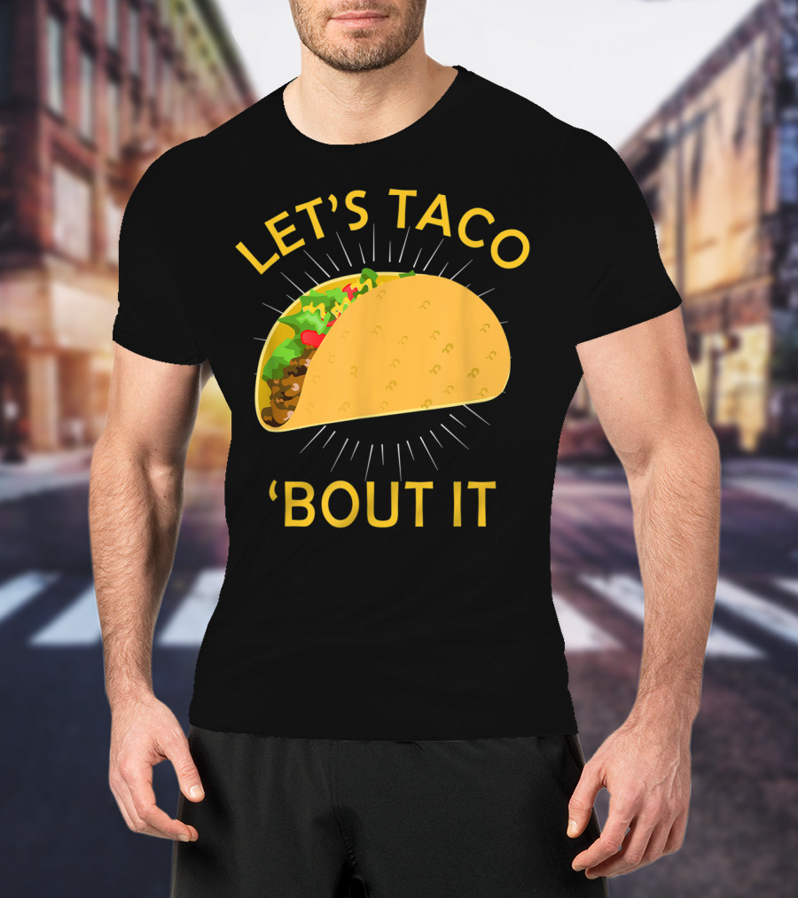 Let's Taco 'Bout It Cinco De Mayo T-Shirt