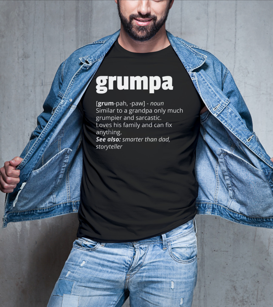 Grumpa Noun Similar To Grandpa Grumpier Sarcastic Family Fix Anything Smarter Than Dad Storyteller T-Shirt