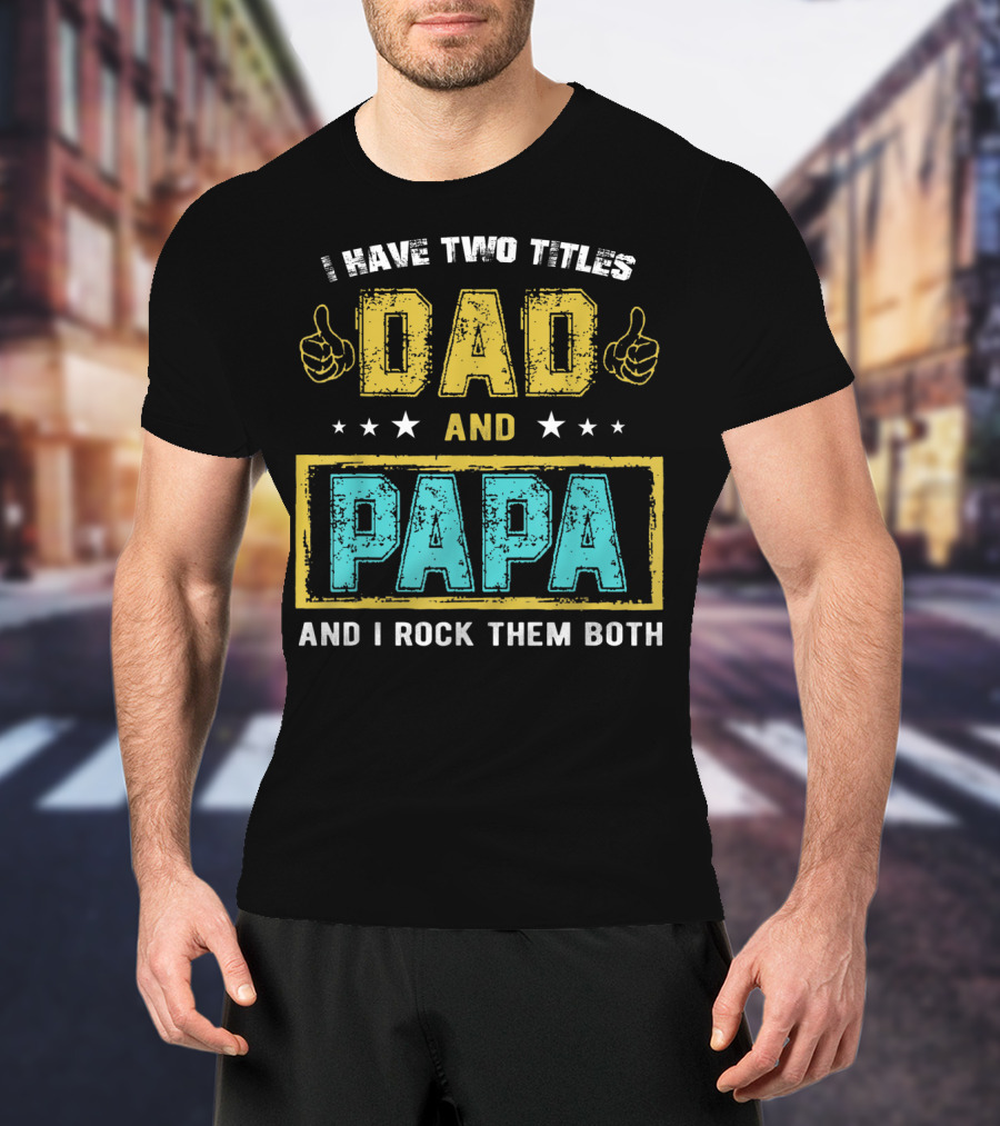 Dad And Papa I Have Two Titles And I Rock Them Both T-Shirt