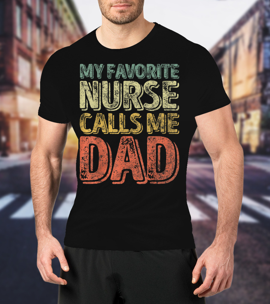My Favorite Nurse Calls Me Dad Father Mens T-Shirt