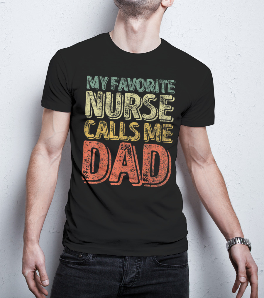 My Favorite Nurse Calls Me Dad Father Mens T-Shirt