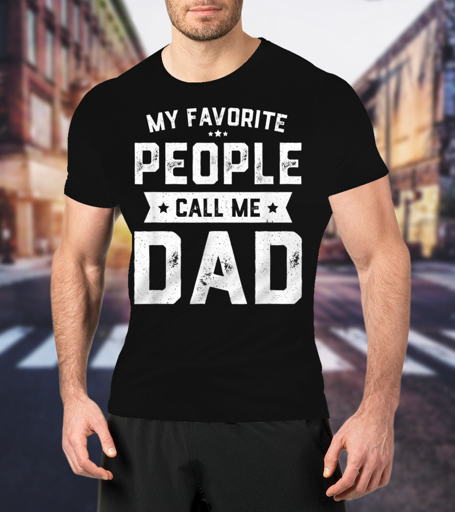 My Favorite People Call Me Dad Mens Funny Fathers T-Shirt