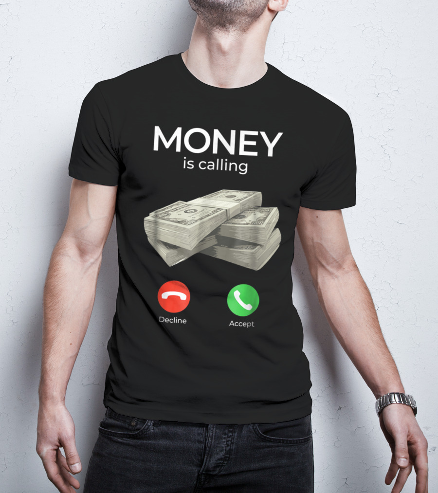 Money Is Calling Decline Accept Cash Hustler Business Funny T-Shirt