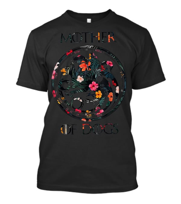 Mother Of Dogs Floral Design Sarcastic Novelty T-Shirt