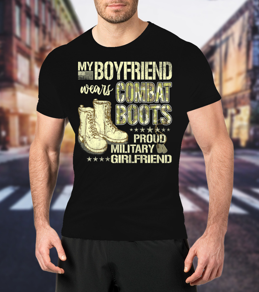 My Boyfriend Wears Combat Boots Proud Military Girlfriend T-Shirt