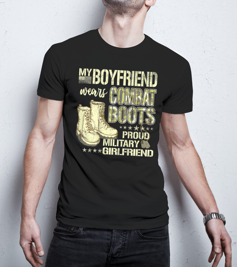My Boyfriend Wears Combat Boots Proud Military Girlfriend T-Shirt