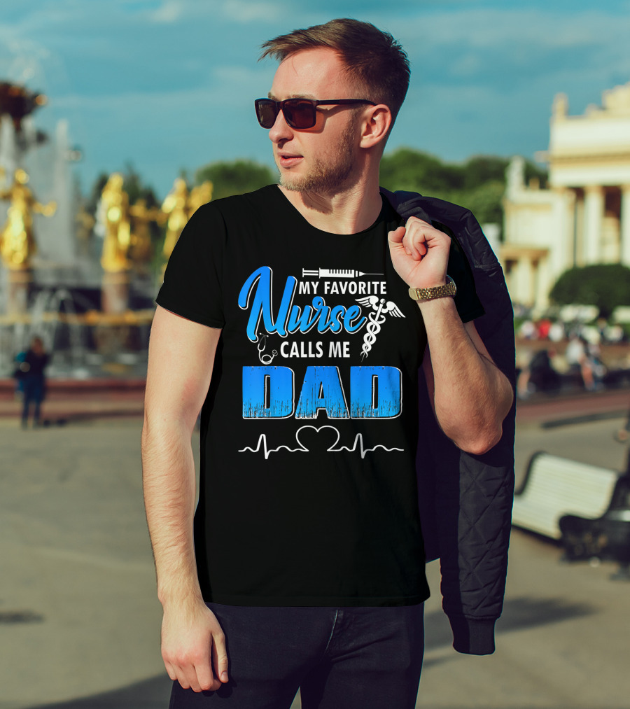 My Favorite Nurse Calls Me Dad Father's Day Nursing Appreciation Gift T-Shirt