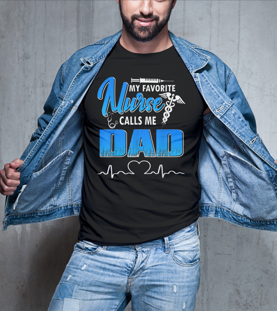 My Favorite Nurse Calls Me Dad Father's Day Nursing Appreciation Gift T-Shirt