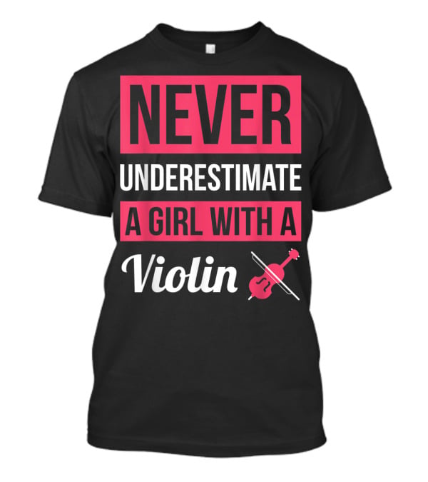 Never Underestimate A Girl With A Violin T-Shirt