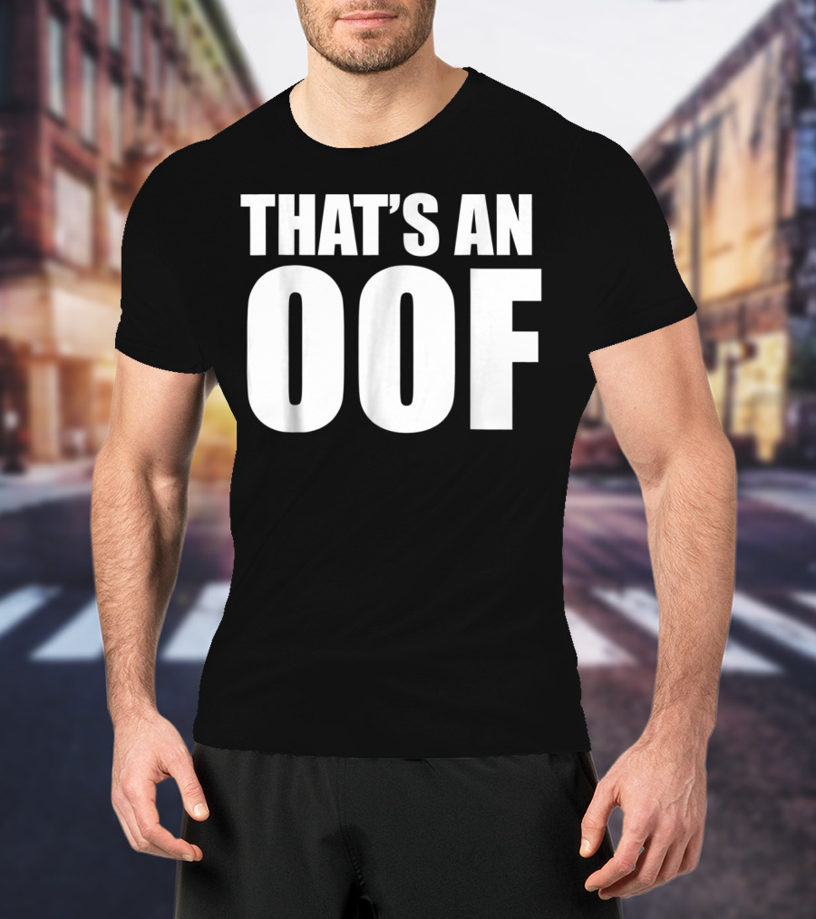 That's An OOF Dank Meme Streamer OOF T-Shirt