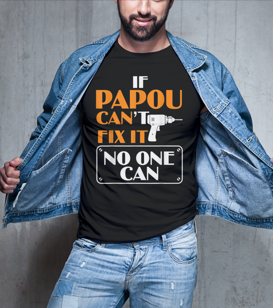 If Papou Can't Fix It No One Can T-Shirt
