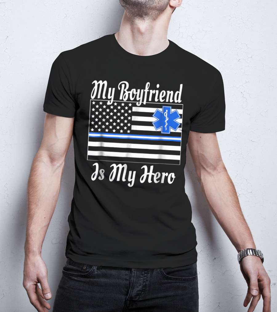 My Boyfriend Is My Hero EMT Thin Blue Line American Flag T-Shirt