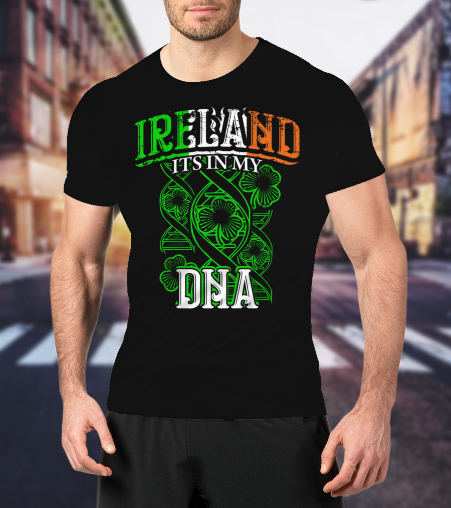 Ireland It's In My DNA Saint Paddys Day Irish Pride T-Shirt