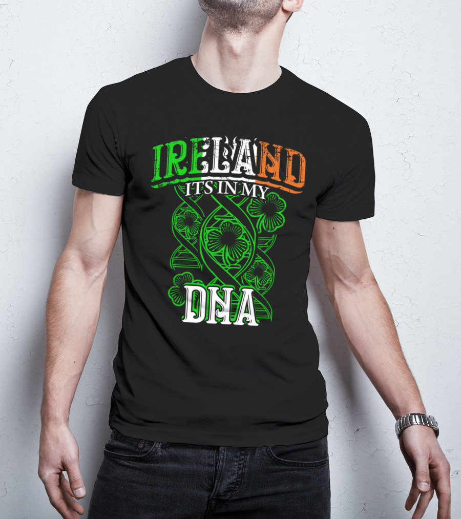 Ireland It's In My DNA Saint Paddys Day Irish Pride T-Shirt