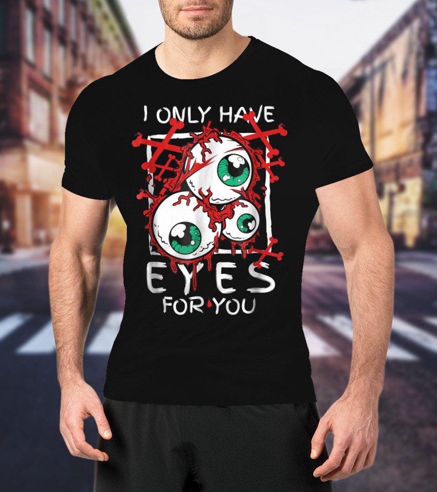 I Only Have Eyes For You Creepy Eyeballs With Red Crossbones T-Shirt