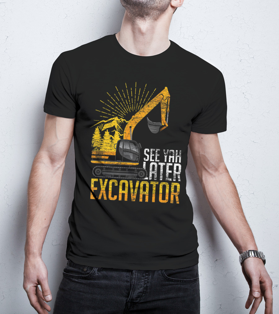 See Yah Later Excavator Mountains And Trees Scene T-Shirt