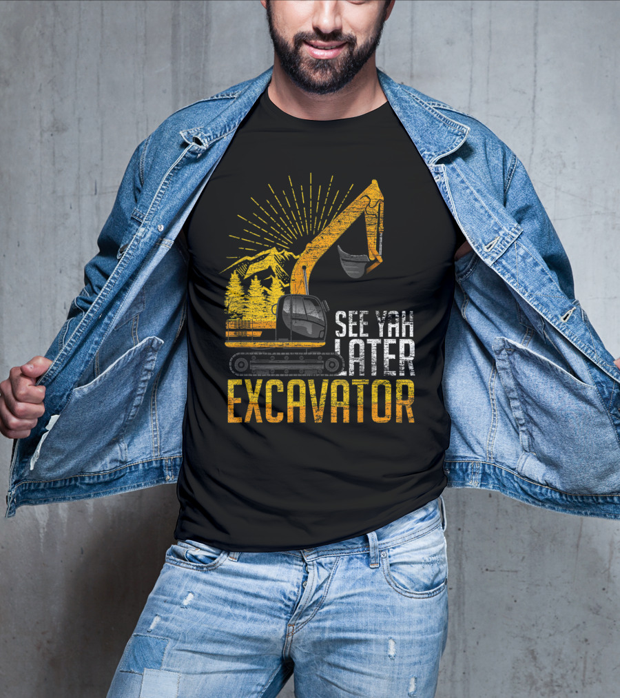 See Yah Later Excavator Mountains And Trees Scene T-Shirt
