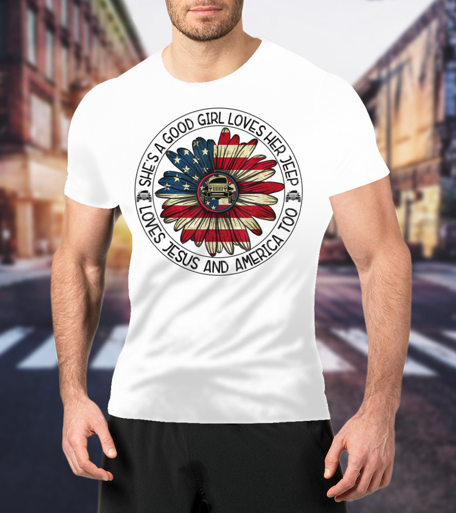 She's A Good Girl Loves Her Jeep Jesus Loves America Too T-Shirt